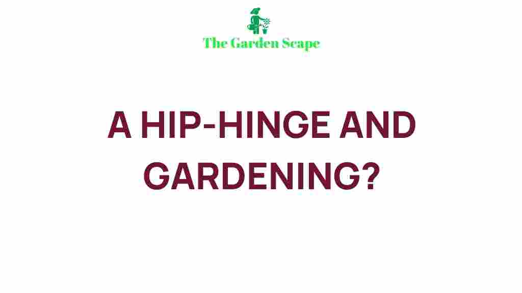 /hip-hinge-gardening-technique