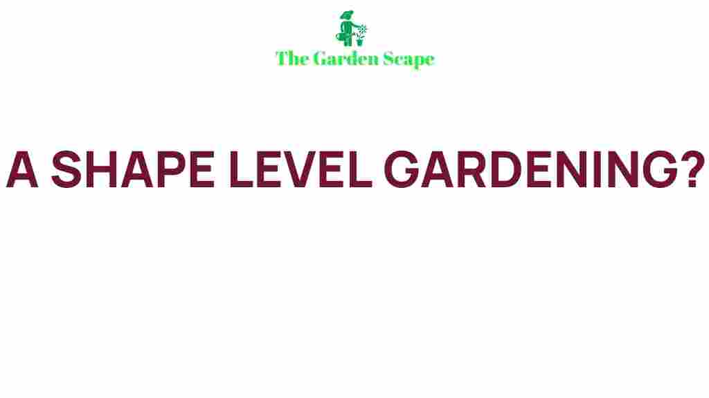 shape-level-gardening