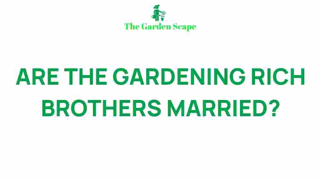 gardening-rich-brothers-married