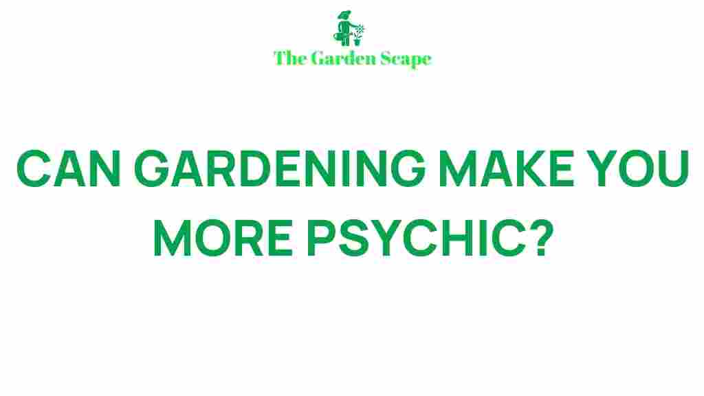 gardening-enhances-psychic-abilities