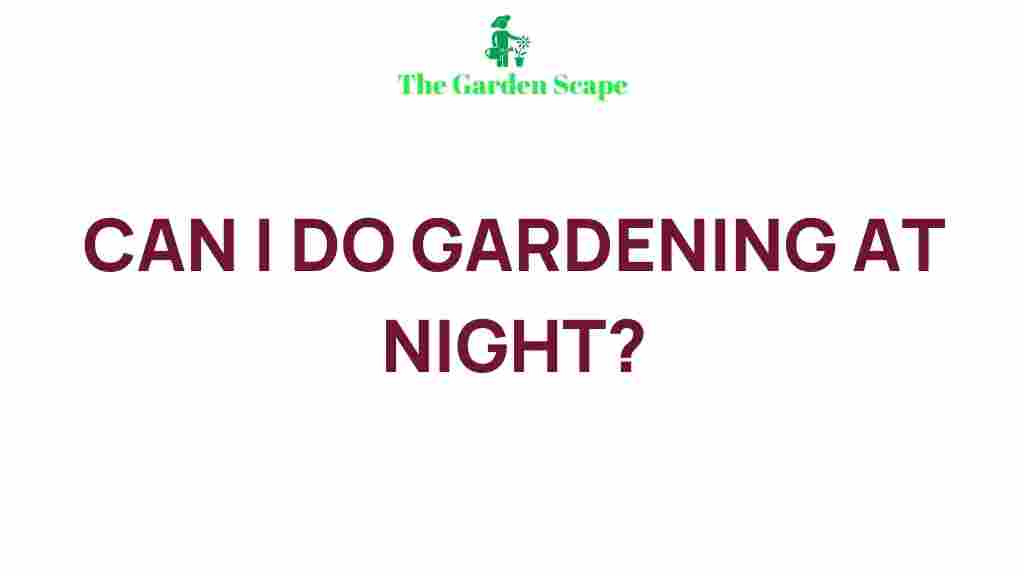 night-gardening-benefits
