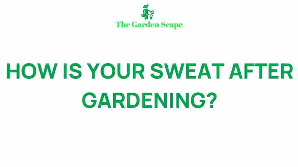 post-gardening-sweat-explained