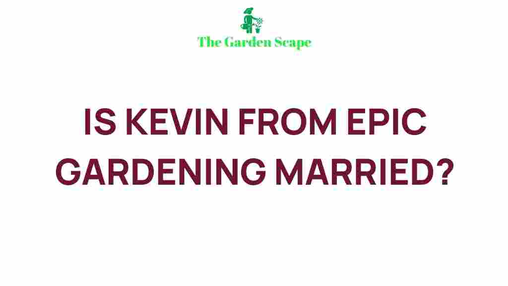 epicgardening.com/kevin-marriage