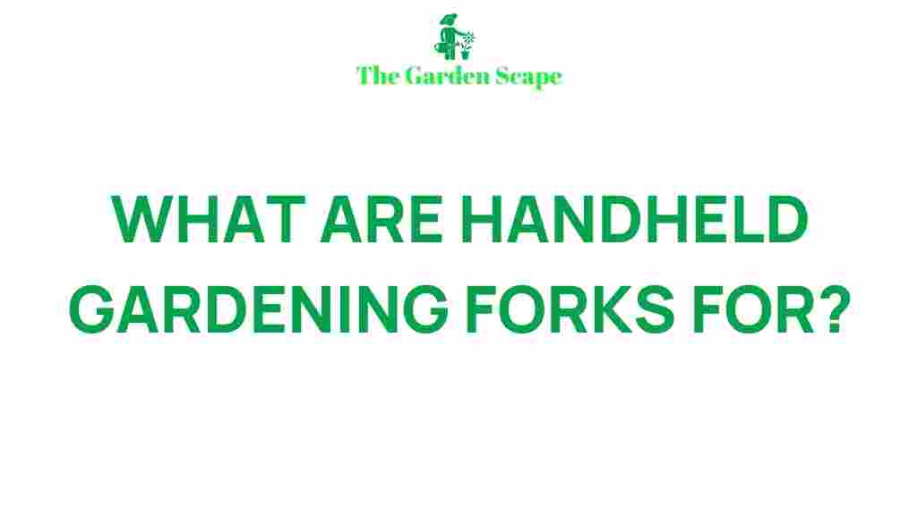 /handheld-gardening-forks-benefits