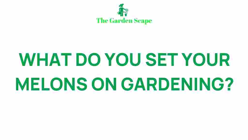 growing-juicy-melons-gardening-tips