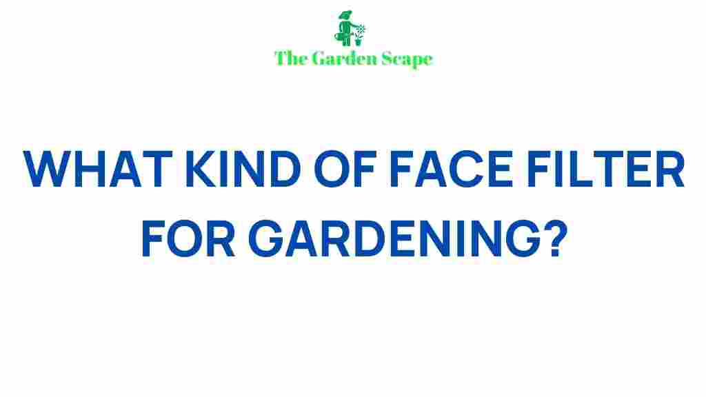 best-face-filter-for-gardening