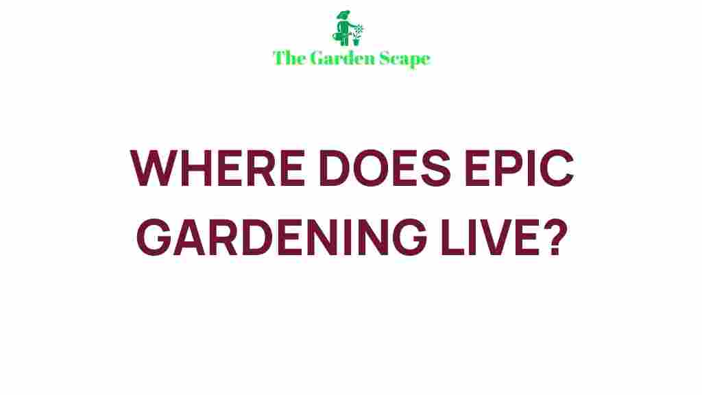 epic-gardening-location