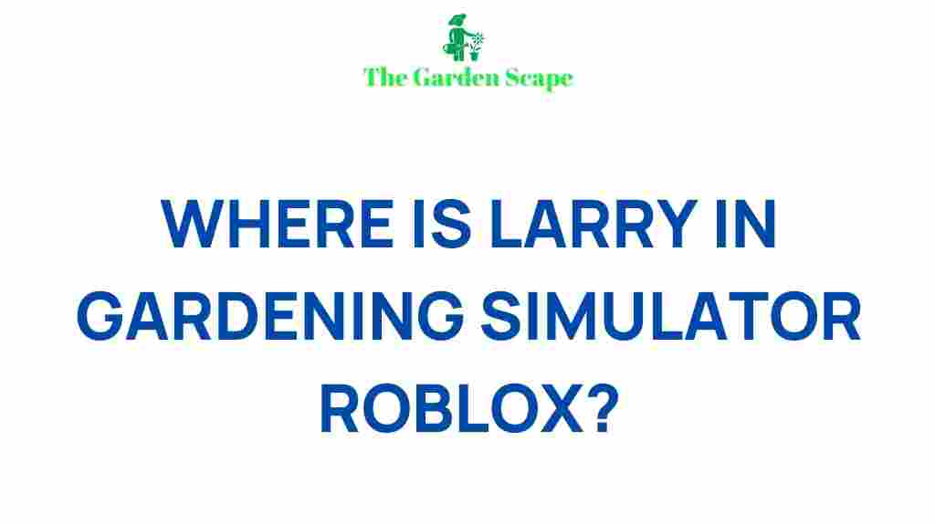 mystery-larry-gardening-simulator-roblox